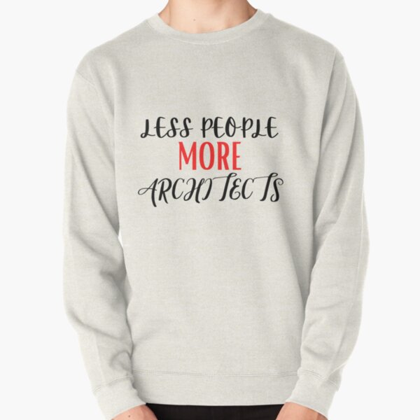 Less People More Architects, Funny Architects Sayings Pullover Sweatshirt RB2611 product Offical architects Merch