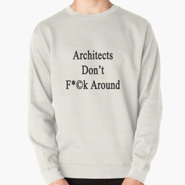 Architects Don't Fuck Around Pullover Sweatshirt RB2611 product Offical architects Merch