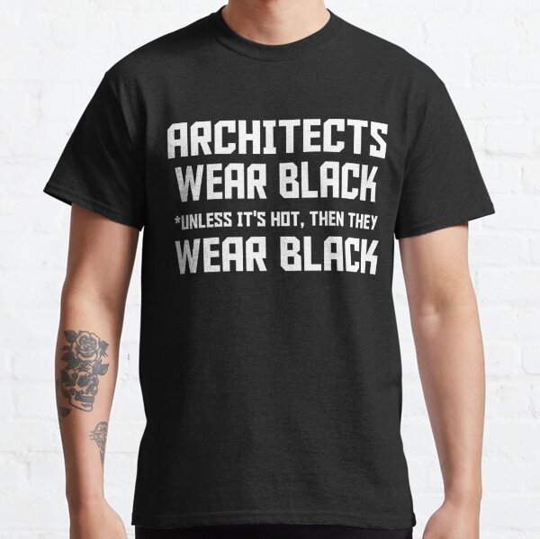 ARCHITECTS WEAR BLACK UNLESS ITS HOT THEN THEY WEAR BLACK Classic T-Shirt RB2611 product Offical architects Merch